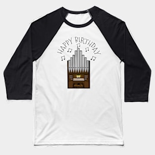 Organ Happy Birthday Church Organist Musician Baseball T-Shirt